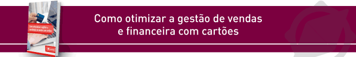 Como otimizar a gestão de vendas e financeira com cartões
